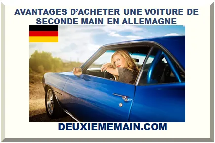 AVANTAGES D’ACHETER UNE VOITURE DE SECONDE MAIN EN ALLEMAGNE 