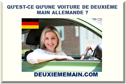 QU’EST-CE QU’UNE VOITURE DE DEUXIÈME MAIN ALLEMANDE ?